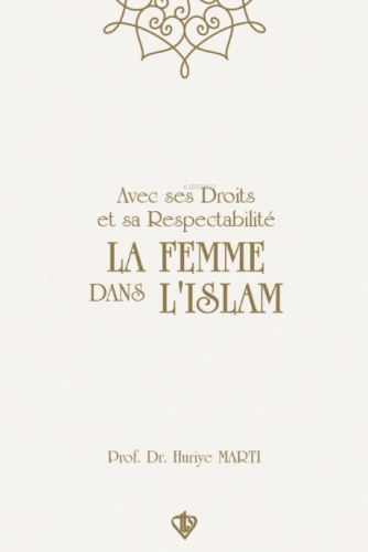 Avec Ses Droits Et Sa Respectabilite La Femme Dans L'ıslam ;“Hakları Ve Saygınlığıyla İslamda Kadın”