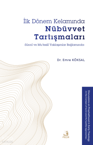 İlk Dönem Kelamında Nübüvvet Tartışmaları - Sünnî ve Mu’tezilî Yaklaşı