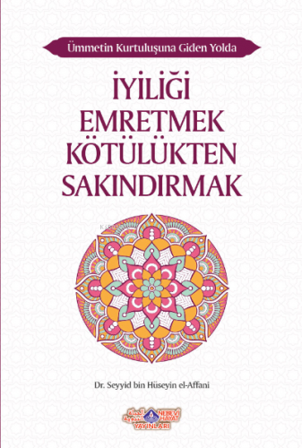 İyiliği Emretmek Kötülükten Sakındırmak;Ümmetin Kurtuluşuna Giden Yolda İyiliği Emretmek Kötülükten Sakındırmak