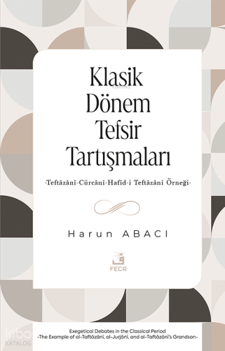 Klasik Dönem Tefsir Tartışmaları;-Teftâzânî-Cürcânî-Hafîd-i Teftâzânî Örneği-