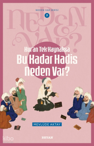 Kur'an Tek Kaynaksa Bu Kadar Hadis Neden Var?;Neden Var Serisi -7