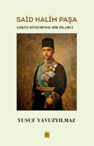Said Halim Paşa ;Çöküş Döneminde Bir İslamcı